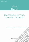 Un colpo alla testa era uno zaqboor. Ediz. italiana e inglese libro