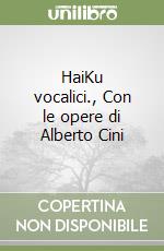 HaiKu vocalici., Con le opere di Alberto Cini libro