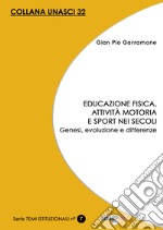 Educazione fisica, attività motoria e sport nei secoli. Genesi, evoluzione e differenze