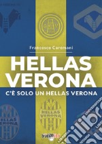 Hellas Verona. C'è solo un Hellas Verona libro