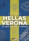 Hellas Verona. C'è solo un Hellas Verona libro di Caremani Francesco