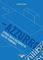 Azzurre. Storia della Nazionale di calcio femminile libro