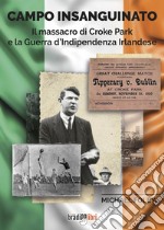 Campo insanguinato. Il massacro di Croke Park e la guerra d'indipendenza irlandese