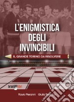 L'enigmistica degli invincibili. Il grande Torino da risolvere libro