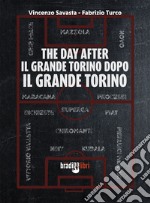 The day after. Il grande Torino dopo il grande Torino libro