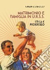Matrimonio e famiglia in U.R.S.S. Etica e progresso libro