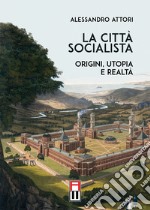 La città socialista. Origini, utopia, realtà libro