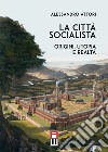 La città socialista. Origini, utopia, realtà libro