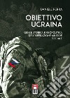 Obiettivo Ucraina. Genesi storica e geopolitica dell'operazione militare speciale libro