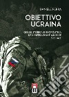 Obiettivo Ucraina. Genesi storica e geopolitica dell'operazione militare speciale libro di Perra Daniele