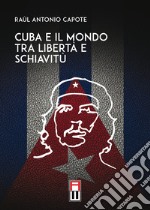 Cuba e il mondo tra libertà e schiavitù libro