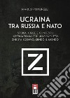 Ucraina tra Russia e NATO. Storia, cause e contesto internazionale di un conflitto che sta sconvolgendo il mondo libro di Pondrelli Marco