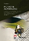Più vicini al paradiso. Il viaggio di un «nomade globale» attraverso la Cina e il suo alleviamento della povertà. Ediz. speciale libro