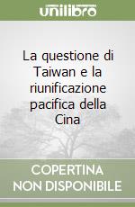 La questione di Taiwan e la riunificazione pacifica della Cina libro