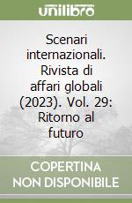 Scenari internazionali. Rivista di affari globali (2023). Vol. 29: Ritorno al futuro libro