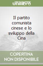 Il partito comunista cinese e lo sviluppo della Cina libro