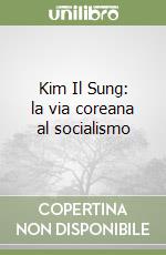 Kim Il Sung: la via coreana al socialismo