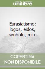 Eurasiatismo: logos, eidos, simbolo, mito libro