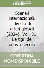 Scenari internazionali. Rivista di affari globali (2024). Vol. 31: Le tigri del nuovo secolo libro