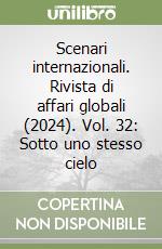 Scenari internazionali. Rivista di affari globali (2024). Vol. 32: Sotto uno stesso cielo libro