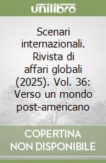 Scenari internazionali. Rivista di affari globali (2025). Vol. 36: Verso un mondo post-americano libro