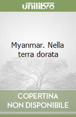 Myanmar. Nella terra dorata libro