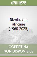 Rivoluzioni africane (1960-2025) libro