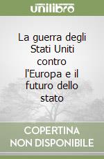 La guerra degli Stati Uniti contro l'Europa e il futuro dello stato libro