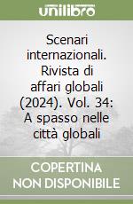 Scenari internazionali. Rivista di affari globali (2024). Vol. 34: A spasso nelle città globali libro