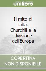 Il mito di Jalta. Churchill e la divisione dell'Europa libro