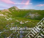 Orizzonti Simbruini. Viaggio nella natura di un Appennino inedito-An unprecedented journey into the nature of the Apennines. Ediz. bilingue