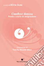 Confine donna. Poesie e storie di emigrazione libro