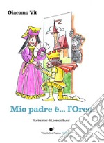 Mio padre è... l'orco libro