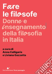 Fare le filosofe. Donne e insegnamento della filosofia in Italia libro