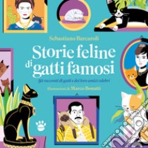 Storie feline di gatti famosi. 50 storie vere di gatti e dei loro amici  celebri, Sebastiano Barcaroli