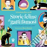 Storie feline di gatti famosi. 50 storie vere di gatti e dei loro amici celebri libro