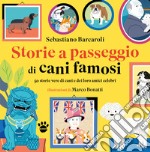 Storie a passeggio di cani famosi. 50 racconti di cani e dei loro amici celebri libro