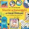 Storie a passeggio di cani famosi. 50 racconti di cani e dei loro amici celebri libro