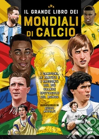 Il grande libro dei mondiali di calcio libro