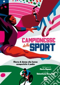 Campionesse dello sport. Storie di donne che hanno conquistato il podio libro