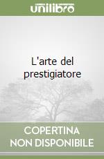 L'arte del prestigiatore libro