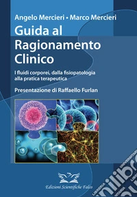 Guida al ragionamento clinico. I fluidi corporei, dalla fisiopatologia alla pratica terapeutica libro