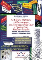 La clinica ostetrica e ginecologica tra sicurezza delle cure e contenzioso medico-legale. Come ridurre eventi avversi e contenziosi libro