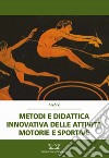 Metodi e didattica innovativa delle attività motorie e sportive libro