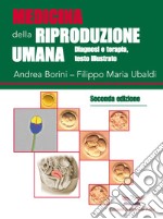 Medicina della riproduzione umana. Diagnosi e terapia. Ediz. illustrata libro