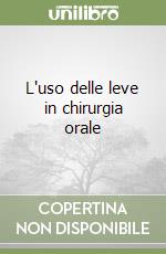 L'uso delle leve in chirurgia orale libro