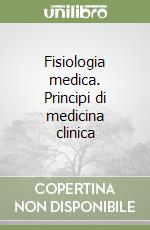Fisiologia medica. Principi di medicina clinica libro
