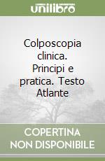 Colposcopia clinica. Principi e pratica. Testo Atlante libro