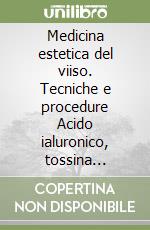Medicina estetica del viiso. Tecniche e procedure Acido ialuronico, tossina botulinica, fili di biostimolazione e di trazione libro