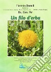 Un filo d'erba. Lezioni di letteratura, storia, scienze, musica, botanica libro